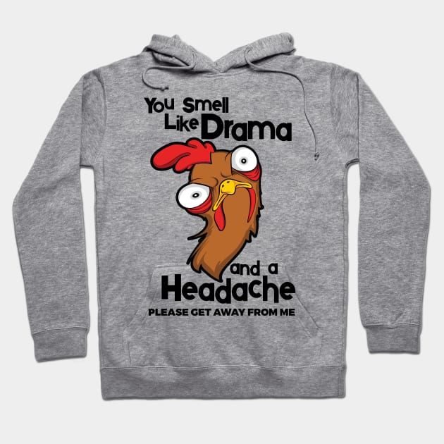 You Smell Like Drama And A Headache Please Get Away From Me Hoodie by YouthfulGeezer